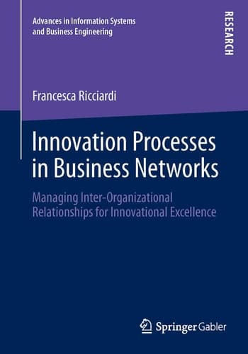 Innovation Processes in Business Networks Managing Inter-Organizational Relationships for Innovational Excellence