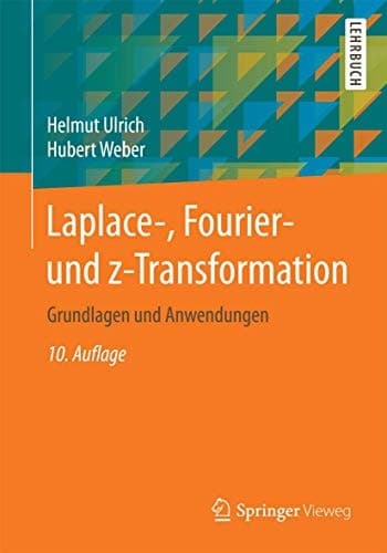 Laplace-, Fourier- und z-Transformation Grundlagen und Anwendungen für Ingenieure und Naturwissenschaftler