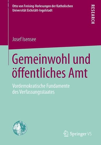 Gemeinwohl und öffentliches Amt Vordemokratische Fundamente des Verfassungsstaates