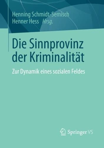 Die Sinnprovinz der Kriminalität Zur Dynamik eines sozialen Feldes