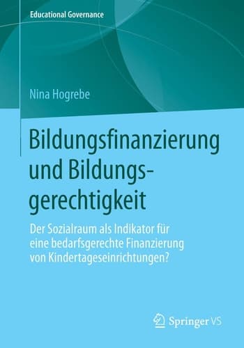 Bildungsfinanzierung und Bildungsgerechtigkeit Der Sozialraum als Indikator für eine bedarfsgerechte Finanzierung von Kindertageseinrichtungen?