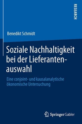 Soziale Nachhaltigkeit bei der Lieferantenauswahl Eine conjoint- und kausalanalytische ökonomische Untersuchung