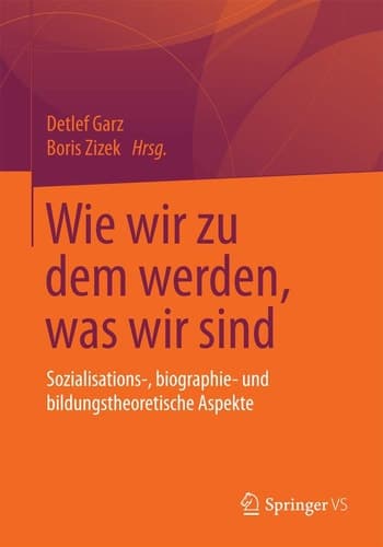 Wie wir zu dem werden, was wir sind Sozialisations-, biographie- und bildungstheoretische Aspekte