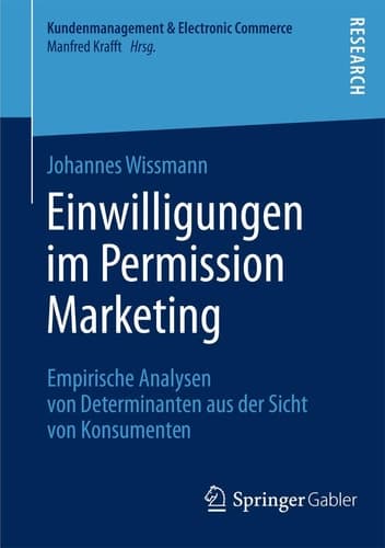 Einwilligungen im Permission Marketing Empirische Analysen von Determinanten aus der Sicht von Konsumenten