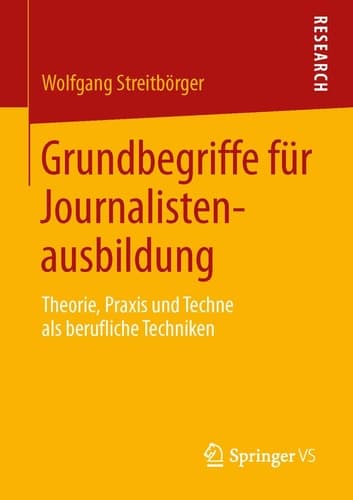 Grundbegriffe für Journalistenausbildung Theorie, Praxis und Techne als berufliche Techniken