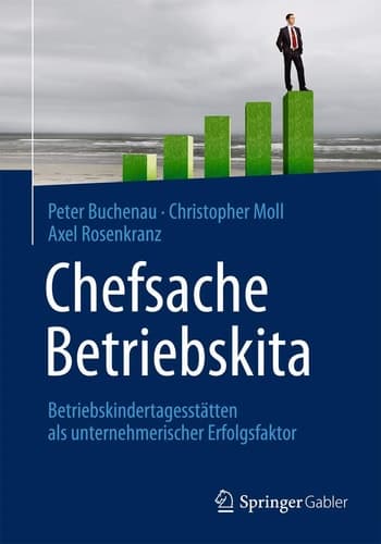 Chefsache Betriebskita Betriebskindertagesstätten als unternehmerischer Erfolgsfaktor