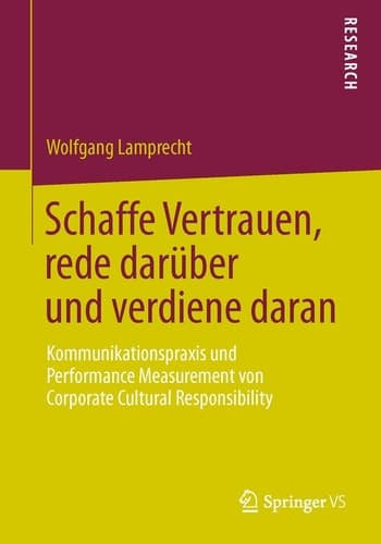 Schaffe Vertrauen, rede darüber und verdiene daran Kommunikationspraxis und Performance Measurement von Corporate Cultural Responsibility