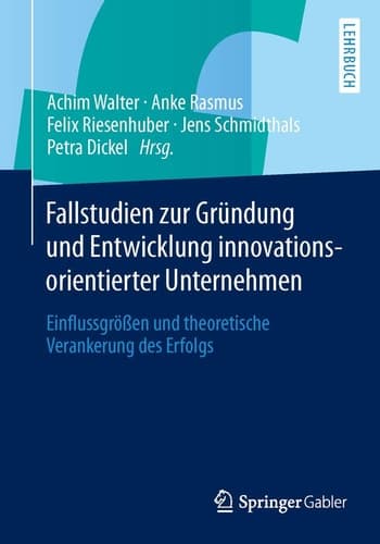Fallstudien zur Gründung und Entwicklung innovationsorientierter Unternehmen Einflussgrößen und theoretische Verankerung des Erfolgs