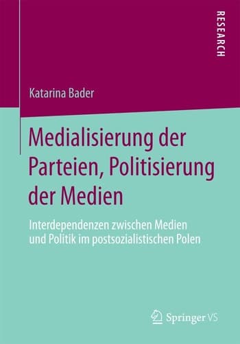 Medialisierung der Parteien, Politisierung der Medien Interdependenzen zwischen Medien und Politik im postsozialistischen Polen