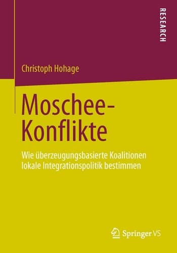 Moschee-Konflikte Wie überzeugungsbasierte Koalitionen lokale Integrationspolitik bestimmen
