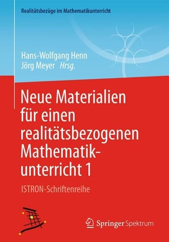 Neue Materialien für einen realitätsbezogenen Mathematikunterricht 1 ISTRON-Schriftenreihe