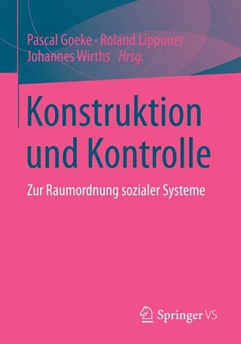 Konstruktion und Kontrolle Zur Raumordnung sozialer Systeme