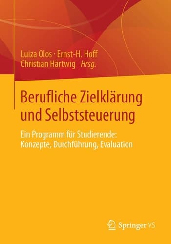 Berufliche Zielklärung und Selbststeuerung Ein Programm für Studierende: Konzepte, Durchführung, Evaluation