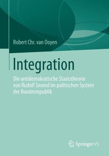 Integration Die antidemokratische Staatstheorie von Rudolf Smend im politischen System der Bundesrepublik