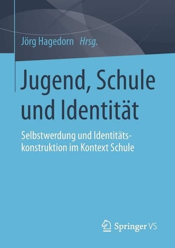Jugend, Schule und Identität Selbstwerdung und Identitätskonstruktion im Kontext Schule