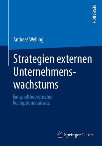 Strategien externen Unternehmenswachstums Ein spieltheoretischer Realoptionenansatz