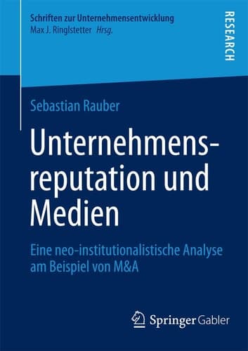 Unternehmensreputation und Medien Eine neo-institutionalistische Analyse am Beispiel von M&A