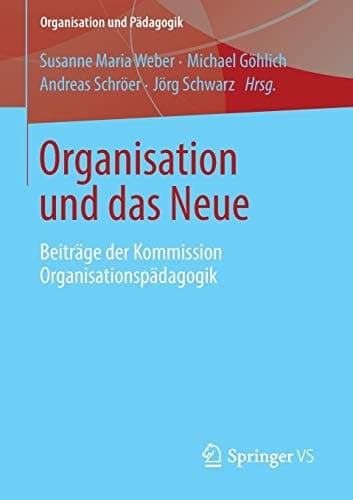 Organisation und das Neue Beiträge der Kommission Organisationspädagogik