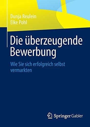Die überzeugende Bewerbung Wie Sie sich erfolgreich selbst vermarkten