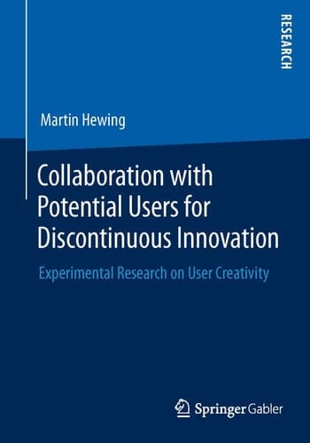 Collaboration with Potential Users for Discontinuous Innovation Experimental Research on User Creativity