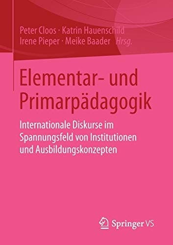 Elementar- und Primarpädagogik Internationale Diskurse im Spannungsfeld von Institutionen und Ausbildungskonzepten
