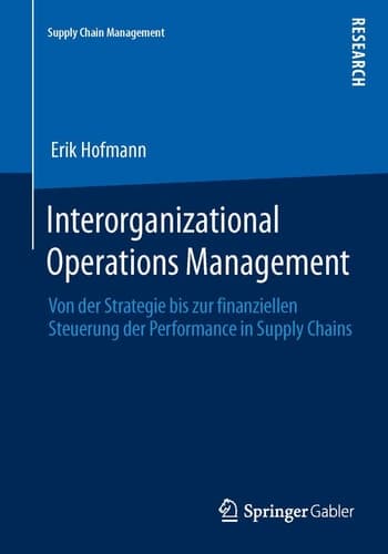 Interorganizational Operations Management Von der Strategie bis zur finanziellen Steuerung der Performance in Supply Chains