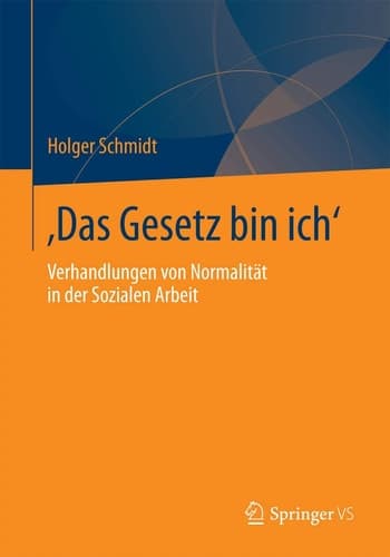 ‚Das Gesetz bin ich‘ Verhandlungen von Normalität in der Sozialen Arbeit