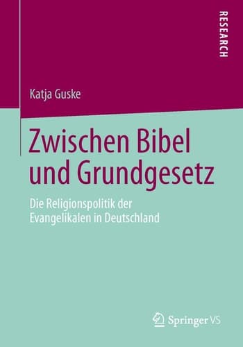 Zwischen Bibel und Grundgesetz Die Religionspolitik der Evangelikalen in Deutschland