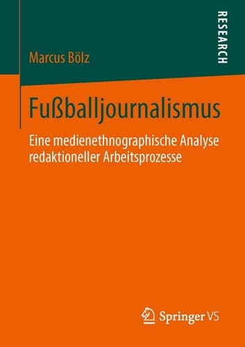 Fußballjournalismus Eine medienethnographische Analyse redaktioneller Arbeitsprozesse