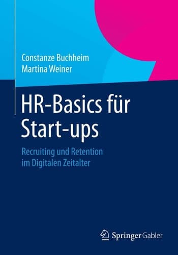 HR-Basics für Start-ups Recruiting und Retention im Digitalen Zeitalter