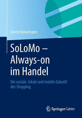 SoLoMo - Always-on im Handel Die soziale, lokale und mobile Zukunft des Shopping