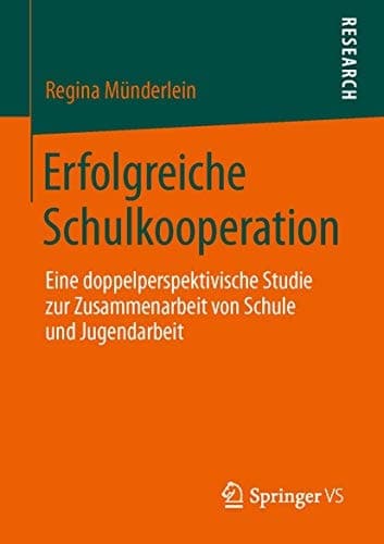 Erfolgreiche Schulkooperation Eine doppelperspektivische Studie zur Zusammenarbeit von Schule und Jugendarbeit