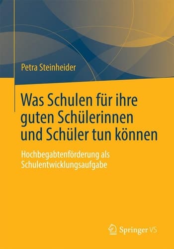 Was Schulen für ihre guten Schülerinnen und Schüler tun können Hochbegabtenförderung als Schulentwicklungsaufgabe