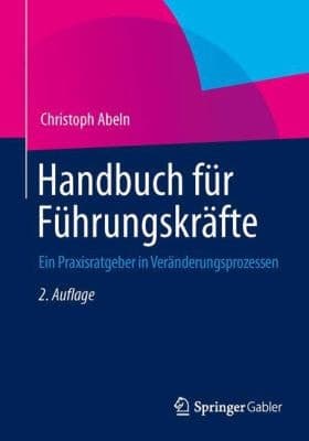 Handbuch für Führungskräfte Ein Praxisratgeber in Veränderungsprozessen