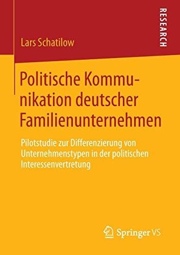 Politische Kommunikation deutscher Familienunternehmen Pilotstudie zur Differenzierung von Unternehmenstypen in der politischen Interessenvertretung