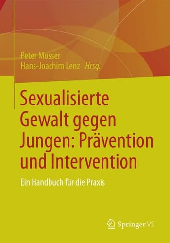 Sexualisierte Gewalt gegen Jungen: Prävention und Intervention Ein Handbuch für die Praxis