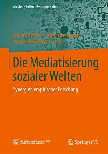 Die Mediatisierung sozialer Welten Synergien empirischer Forschung