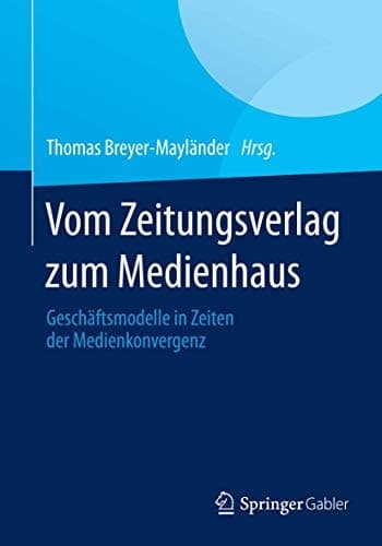Vom Zeitungsverlag zum Medienhaus Geschäftsmodelle in Zeiten der Medienkonvergenz