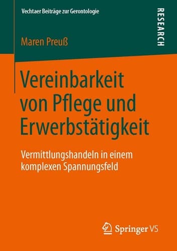 Vereinbarkeit von Pflege und Erwerbstätigkeit Vermittlungshandeln in einem komplexen Spannungsfeld
