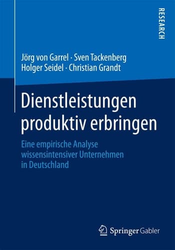 Dienstleistungen produktiv erbringen Eine empirische Analyse wissensintensiver Unternehmen in Deutschland