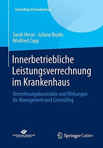 Innerbetriebliche Leistungsverrechnung im Krankenhaus Verrechnungskonstrukte und Wirkungen für Management und Controlling