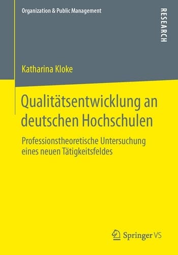 Qualitätsentwicklung an deutschen Hochschulen Professionstheoretische Untersuchung eines neuen Tätigkeitsfeldes