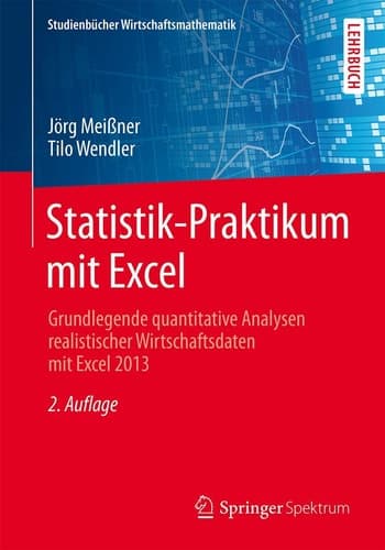 Statistik-Praktikum mit Excel Grundlegende quantitative Analysen realistischer Wirtschaftsdaten mit Excel 2013