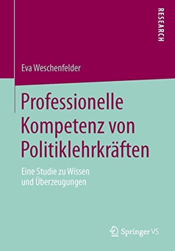Professionelle Kompetenz von Politiklehrkräften Eine Studie zu Wissen und Überzeugungen