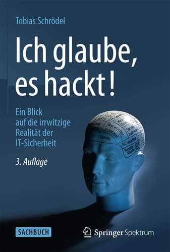Ich glaube, es hackt! Ein Blick auf die irrwitzige Realität der IT-Sicherheit
