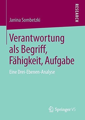 Verantwortung als Begriff, Fähigkeit, Aufgabe Eine Drei-Ebenen-Analyse