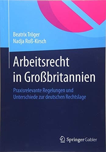 Arbeitsrecht in Großbritannien Praxisrelevante Regelungen und Unterschiede zur deutschen Rechtslage