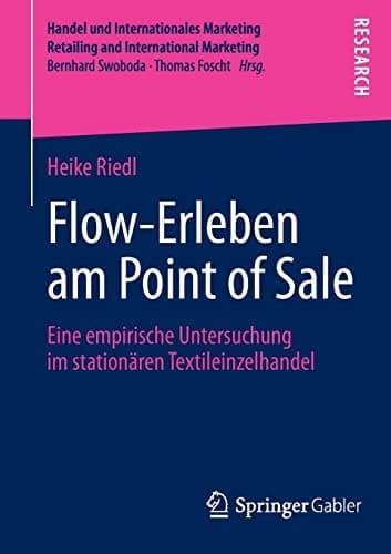 Flow-Erleben am Point of Sale Eine empirische Untersuchung im stationären Textileinzelhandel