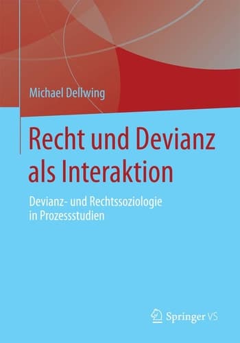 Recht und Devianz als Interaktion Devianz- und Rechtssoziologie in Prozessstudien