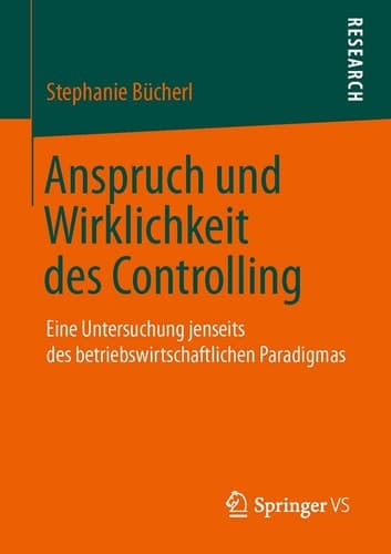 Anspruch und Wirklichkeit des Controlling Eine Untersuchung jenseits des betriebswirtschaftlichen Paradigmas